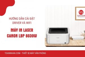 Hướng dẫn sử dụng và cài đặt máy in Canon 6030w qua Wifi