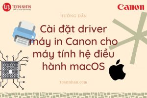 Hướng dẫn cài đặt driver máy in Canon loại có màn hình hiển thị cho máy tính macOS