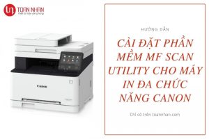 Hướng dẫn cài đặt phần mềm MF Scan Utility cho máy in đa chức năng Canon