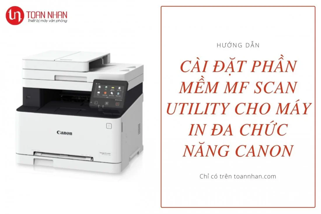 Hướng dẫn cài đặt phần mềm MF Scan Utility cho máy in đa chức năng Canon