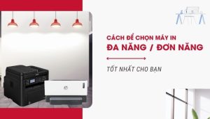 Cách để bạn chọn mua máy in đa năng hoặc đơn năng tốt nhất