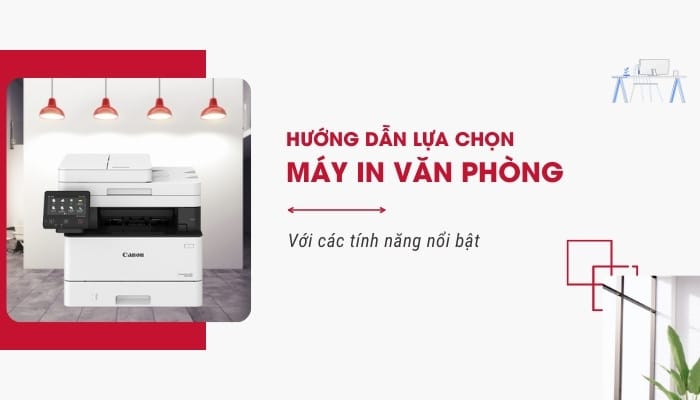 Hướng dẫn lựa chọn máy in văn phòng