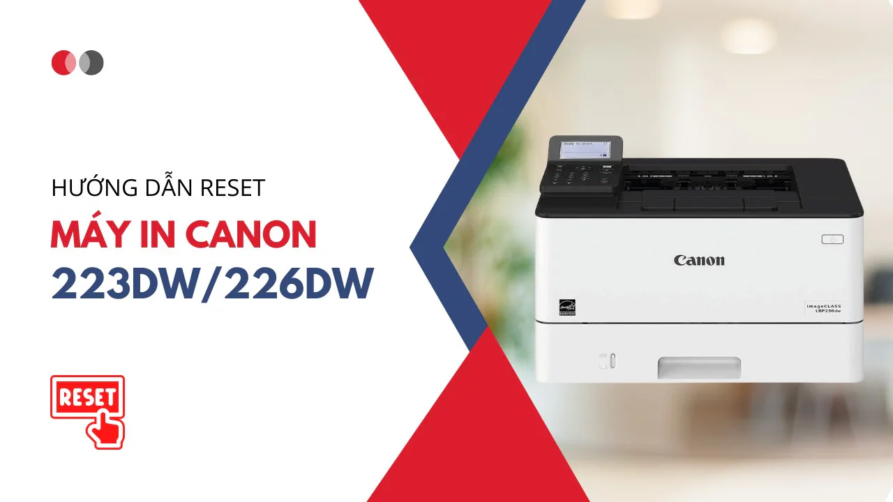 Hướng dẫn Reset máy in Canon 223dw/226dw