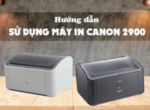 Hướng dẫn cách sử dụng máy in Canon 2900