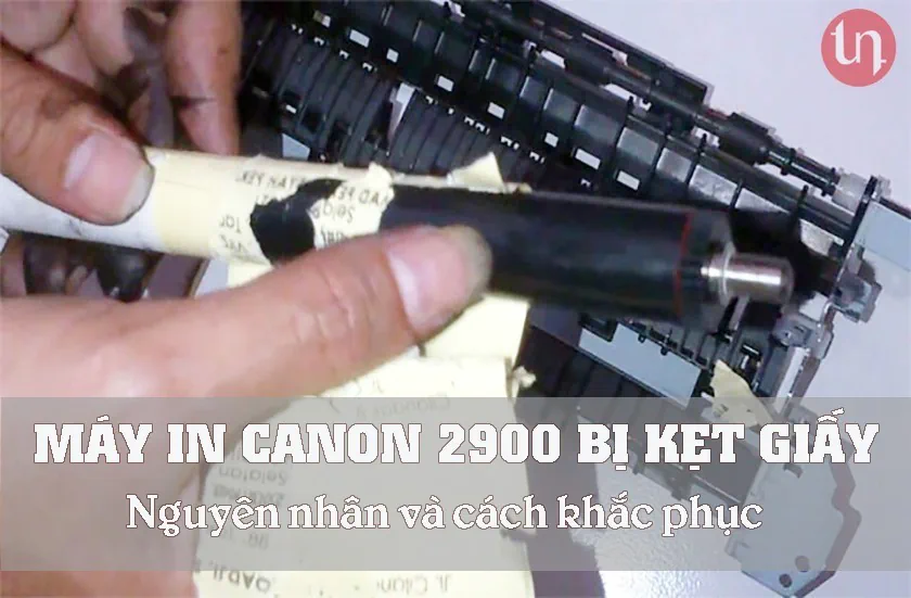 Máy in Canon 2900 bị kẹt giấy và cách khắc phục