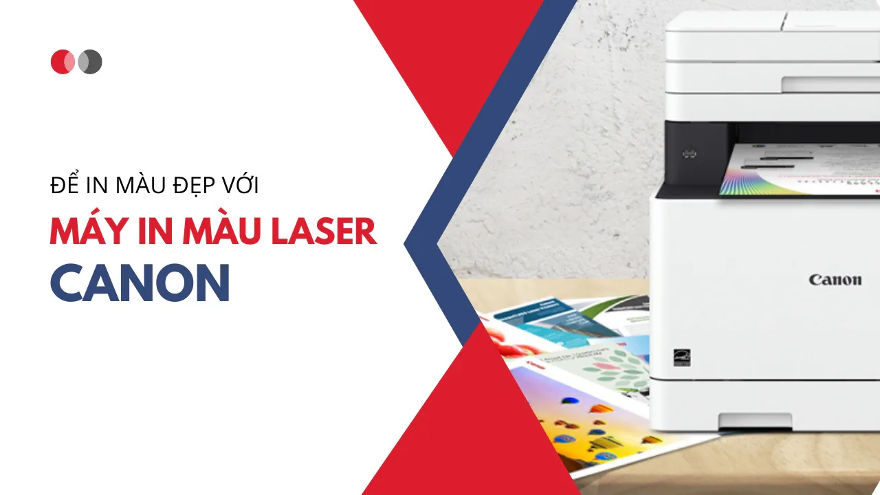 Để in màu đẹp và nạp mực đúng cách với máy in màu laser Canon