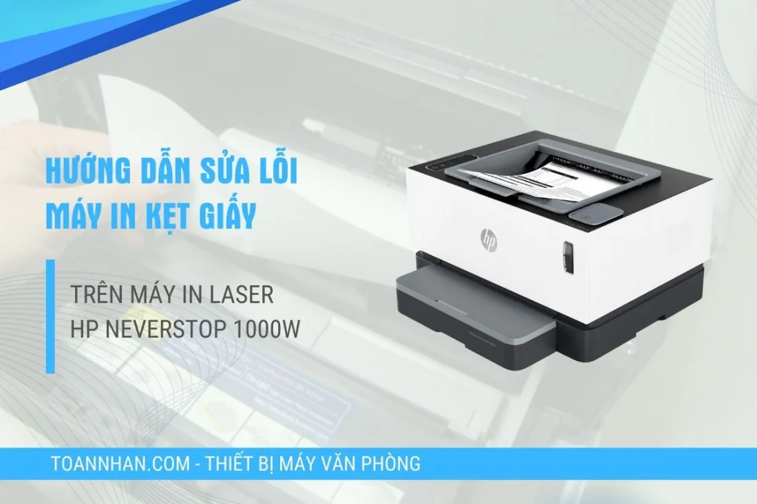 Khắc phục lỗi kẹt giấy máy in HP Neverstop 1000W