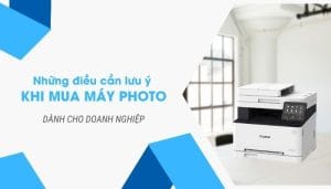 Những điều cần lưu ý khi chọn máy Photocopy