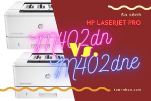 So sánh máy in laser HP LaserJet Pro M402dn và M402dne