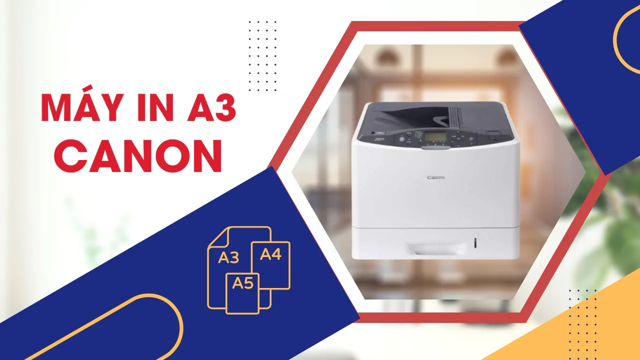 Máy in A3 Canon và những lợi ích cho công việc kinh doanh của bạn