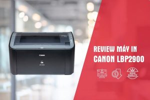 Đánh Giá Máy In Canon 2900 Có Tốt Không?