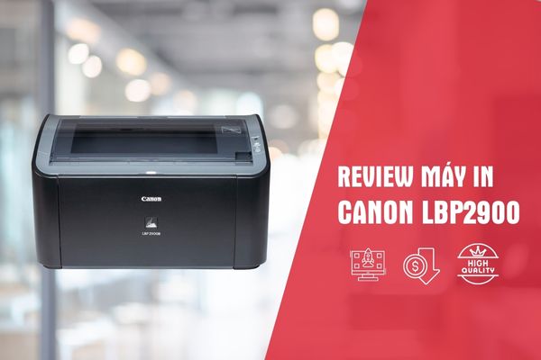Đánh Giá Máy In Canon 2900 Có Tốt Không?