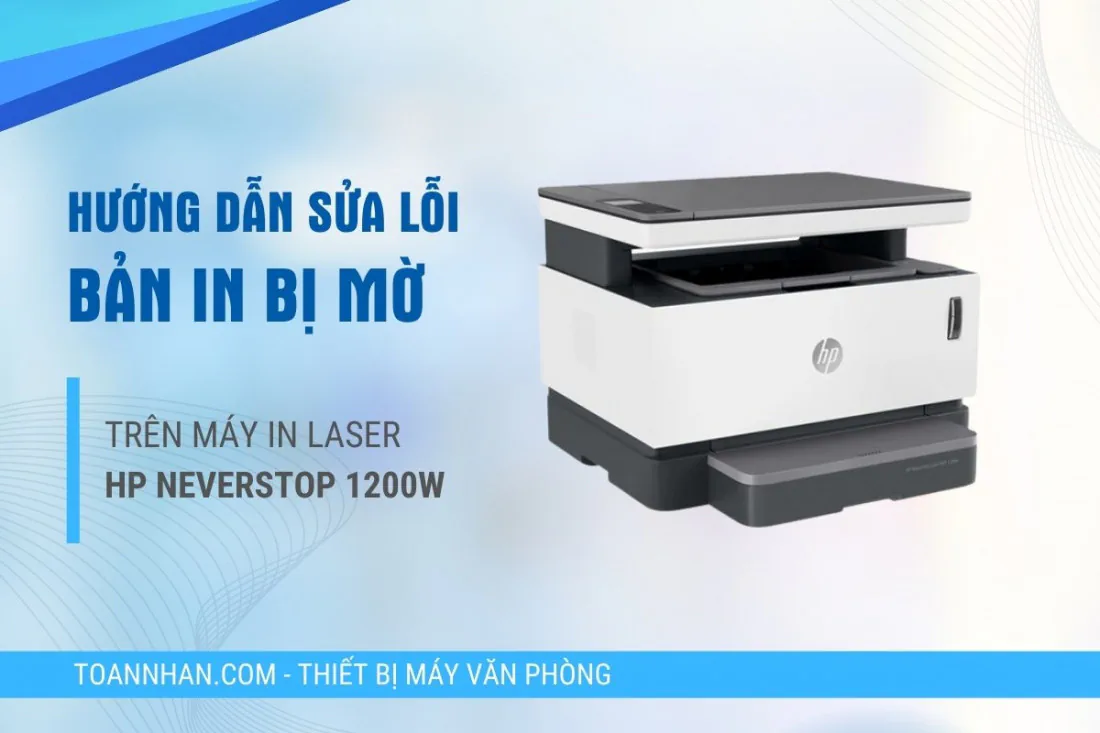 Hướng dẫn xử lý lỗi bản in bị mờ với máy in HP Neverstop 1200W