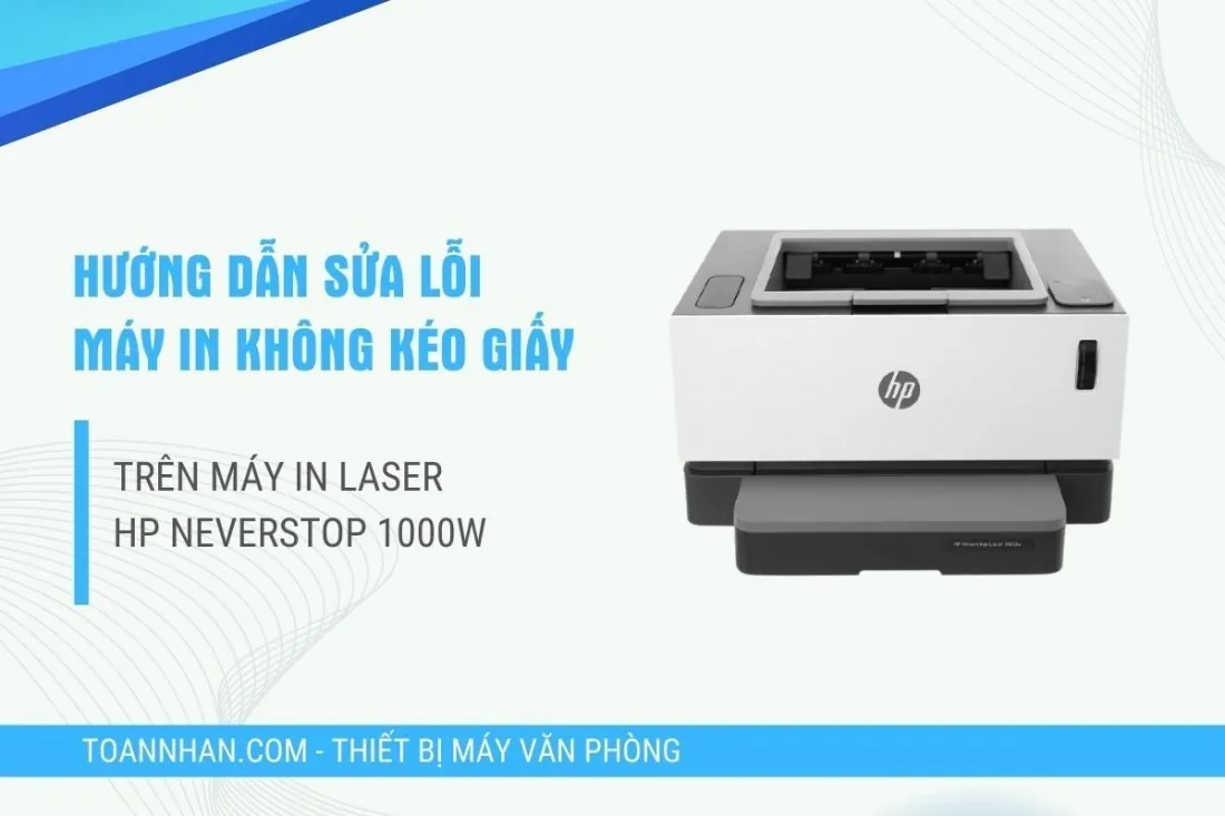 Khắc phục lỗi máy in không nhận giấy trên HP Neverstop 1000W