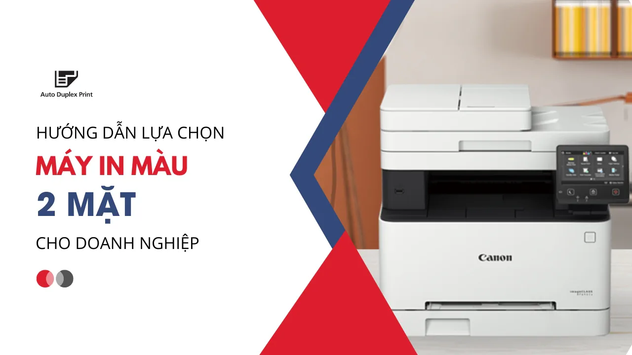 Hướng dẫn lựa chọn máy in màu 2 mặt tốt nhất cho doanh nghiệp