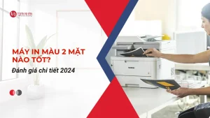 Máy in màu 2 mặt nào tốt? Đánh giá chi tiết 2024
