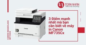 3 điểm mạnh nhất của máy in laser màu đa chức năng Canon MF735Cx bạn cần biết