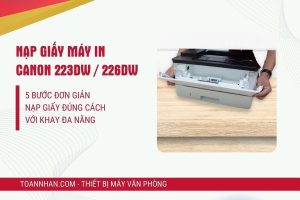 Nạp giấy trên khay đa năng máy in Canon 223dw / 226dw sao cho đúng?