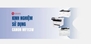 Kinh Nghiệm Sử Dụng Máy in Canon MF113W