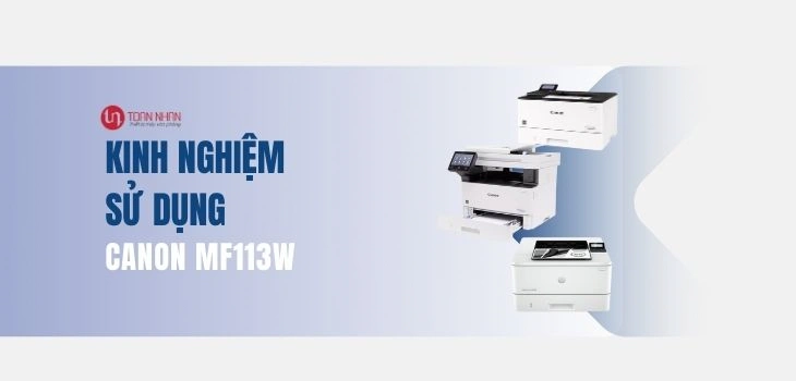 Kinh Nghiệm Sử Dụng Máy in Canon MF113W