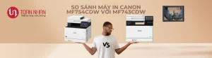 So sánh máy in Canon MF754Cdw với MF743Cdw