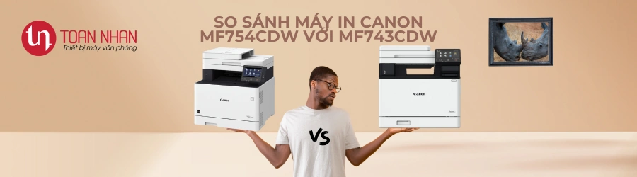 So sánh máy in Canon MF754Cdw với MF743Cdw