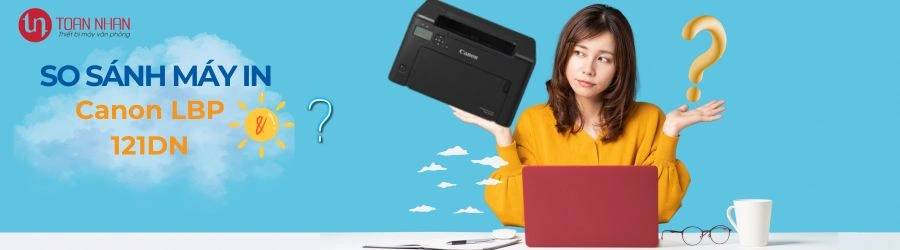 So sánh máy in Canon LBP 121DN với các dòng khác