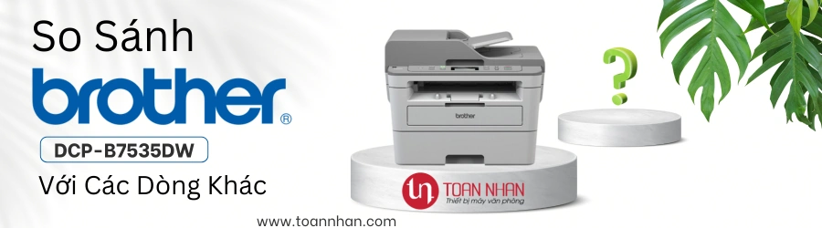 So sánh máy in Brother DCP-B7535DW với các dòng khác