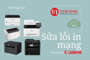 Hướng dẫn khắc phục lỗi in mạng máy in Canon