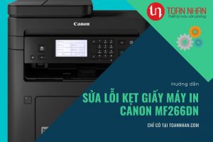 Hướng dẫn sửa lỗi kẹt giấy cho máy in laser đa chức năng Canon MF266dn