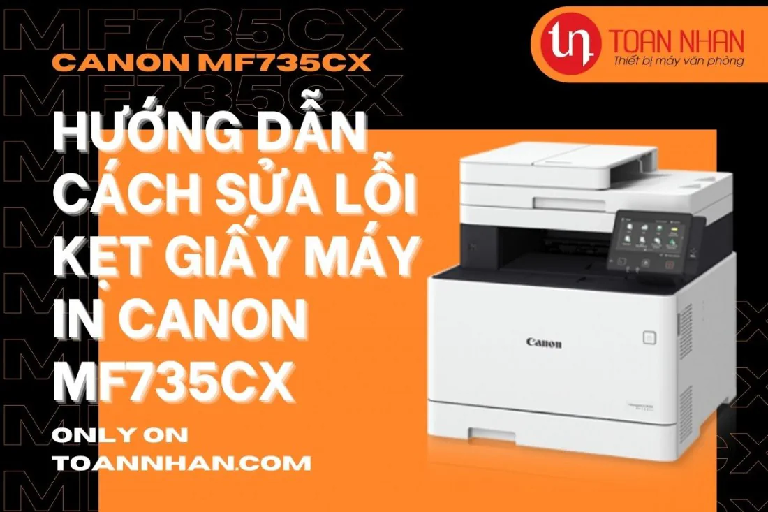 Hướng dẫn sửa lỗi kẹt giấy máy in Canon MF735Cx