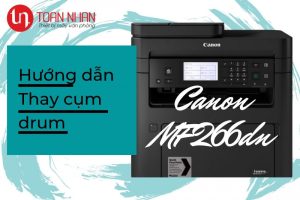 Hướng dẫn thay drum cho máy in Canon MF266dn