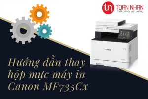 Hướng dẫn thay hộp mực máy in laser màu Canon MF735Cx