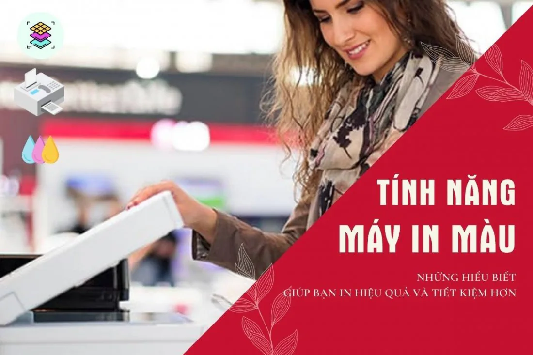 Bạn cần mua máy in màu văn phòng? Đây là những tính năng mà bạn cần phải biết!