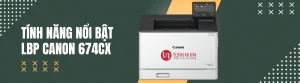 Tính năng nổi bật của máy in Canon 674CX