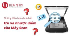 Ưu và nhược điểm của máy Scan