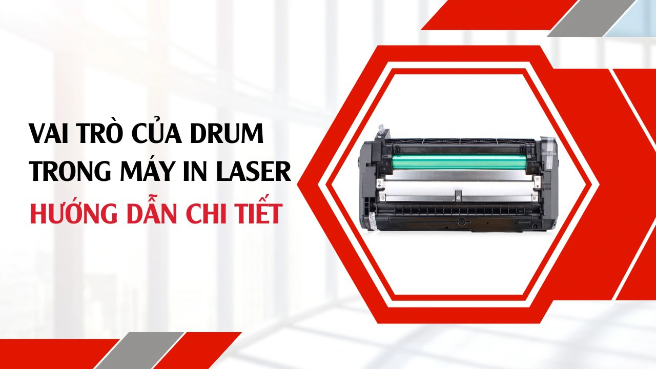 Vai trò của drum trong máy in laser - Hướng dẫn chi tiết