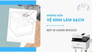 Hướng dẫn vệ sinh máy in laser màu đa chức năng Canon MF635Cx
